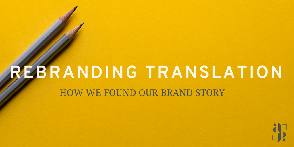 Rebranding Translation: How We Found Our Brand Story