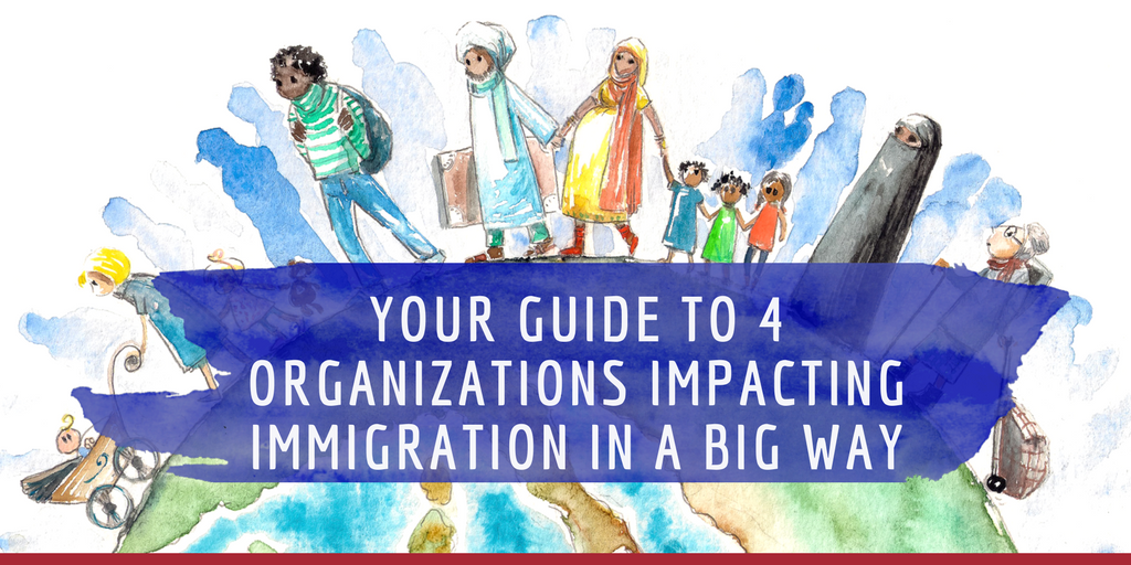Your Guide to 4 Organizations Impacting Immigration in a Big Way